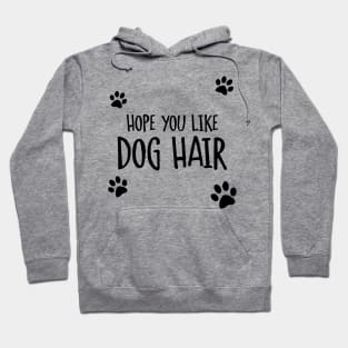 Hope You Like Dog Hair Hoodie